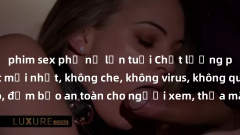 phim sex phụ nữ lớn tuổi Chất lượng phim sex cập nhật mới nhất, không che, không virus, không quảng cáo, đảm bảo an toàn cho người xem, thỏa mãn nhu cầu tình dục của bạn.