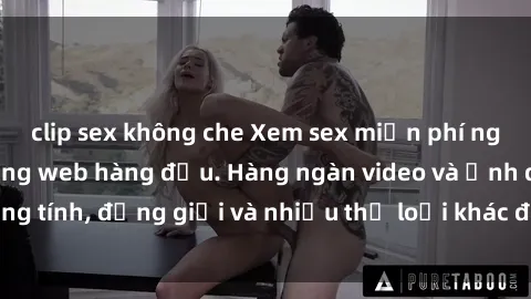 clip sex không che Xem sex miễn phí ngay tại địa chỉ trang web hàng đầu. Hàng ngàn video và ảnh đồng tính, đồng giới và nhiều thể loại khác đang chờ bạn khám phá.