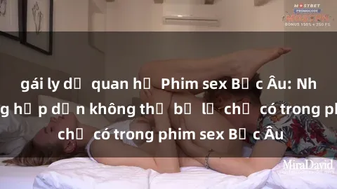 gái ly dị quan hệ Phim sex Bắc Âu: Những cảnh nóng hấp dẫn không thể bỏ lỡ chỉ có trong phim sex Bắc Âu