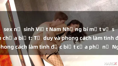sex nữ sinh Việt Nam Những bí mật về sex gái Nga mà bạn chưa biết: Tư duy và phong cách làm tình đặc biệt của phụ nữ Nga