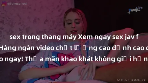 sex trong thang máy Xem ngay sex jav full HD miễn phí - Hàng ngàn video chất lượng cao đỉnh cao chỉ cần click vào ngay! Thỏa mãn khao khát không giới hạn, đón chờ những trải nghiệm mới lạ!