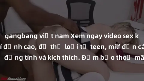 gangbang việt nam Xem ngay video sex không che miễn phí đỉnh cao, đủ thể loại từ teen, milf đến các cảnh quan hệ đồng tính và kích thích. Đảm bảo thoả mãn mọi khả năng kích thích của bạn!