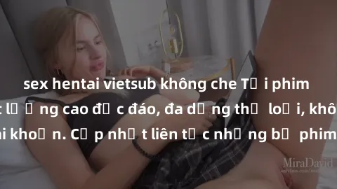 sex hentai vietsub không che Tải phim sex miễn phí chất lượng cao độc đáo, đa dạng thể loại, không cần đăng ký tài khoản. Cập nhật liên tục những bộ phim hot nhất trên thị trường. Sự lựa chọn hàng đầu