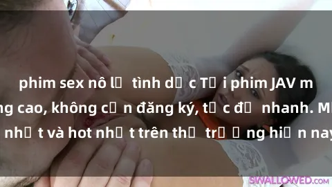 phim sex nô lệ tình dục Tải phim JAV miễn phí chất lượng cao, không cần đăng ký, tốc độ nhanh. Mới nhất và hot nhất trên thị trường hiện nay, cập nhật hàng ngày.