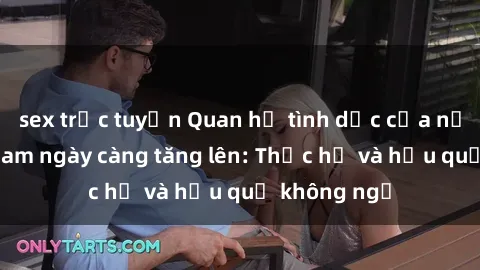 sex trực tuyến Quan hệ tình dục của nữ sinh Việt Nam ngày càng tăng lên: Thực hư và hậu quả không ngờ