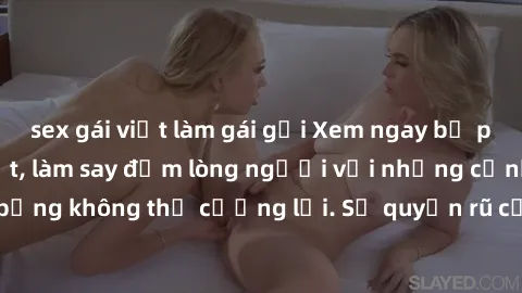 sex gái việt làm gái gọi Xem ngay bộ phim sex milf hot nhất, làm say đắm lòng người với những cảnh nóng bỏng không thể cưỡng lại. Sự quyến rũ của MILF sẽ khiến bạn mãnh liệt!