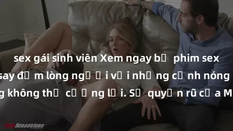 sex gái sinh viên Xem ngay bộ phim sex milf hot nhất, làm say đắm lòng người với những cảnh nóng bỏng không thể cưỡng lại. Sự quyến rũ của MILF sẽ khiến bạn mãnh liệt!