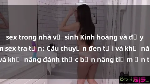 sex trong nhà vệ sinh Kinh hoàng và đầy kích thích với phim sex tra tấn: Câu chuyện đen tối và khả năng đánh thức bản năng tiềm ẩn trong con người