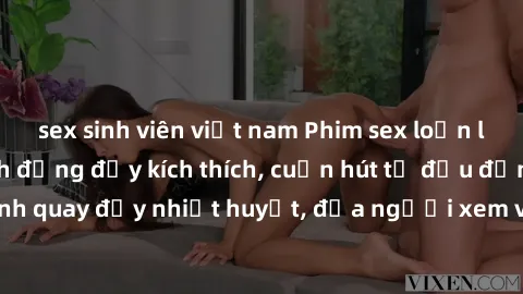 sex sinh viên việt nam Phim sex loạn luân Nhật Bản: Hành động đầy kích thích, cuốn hút từ đầu đến cuối. Những cảnh quay đầy nhiệt huyết, đưa người xem vào thế giới độc đáo của tình thân. Đừng bỏ lỡ!