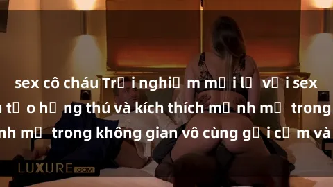 sex cô cháu Trải nghiệm mới lạ với sex phòng tắm - Cách tạo hứng thú và kích thích mạnh mẽ trong không gian vô cùng gợi cảm và lãng mạn