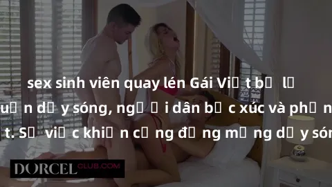 sex sinh viên quay lén Gái Việt bị lộ clip sex khiến dư luận dậy sóng, người dân bức xúc và phản đối gay gắt. Sự việc khiến cộng đồng mạng dậy sóng và yêu cầu xử lý nghiêm ngặt.