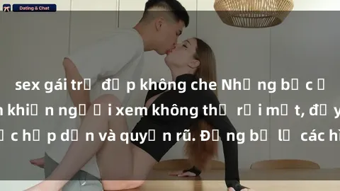 sex gái trẻ đẹp không che Những bức ảnh sexy tá gợi cảm khiến người xem không thể rời mắt, đầy sức hấp dẫn và quyến rũ. Đừng bỏ lỡ các hình ảnh nóng bỏng này!