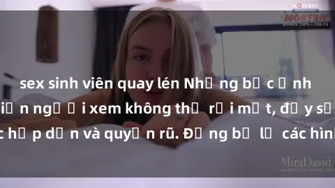 sex sinh viên quay lén Những bức ảnh sexy tá gợi cảm khiến người xem không thể rời mắt, đầy sức hấp dẫn và quyến rũ. Đừng bỏ lỡ các hình ảnh nóng bỏng này!
