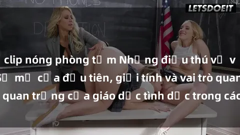 clip nóng phòng tắm Những điều thú vị về sex ở Bắc Âu: Sự mở cửa đầu tiên, giới tính và vai trò quan trọng của giáo dục tình dục trong các quốc gia này.