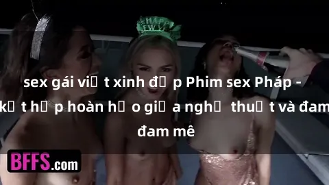 sex gái việt xinh đẹp Phim sex Pháp - Sự kết hợp hoàn hảo giữa nghệ thuật và đam mê