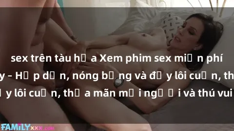 sex trên tàu hỏa Xem phim sex miễn phí online ngay tại đây – Hấp dẫn, nóng bỏng và đầy lôi cuốn, thỏa mãn mọi người và thú vui của bạn!