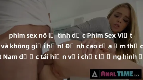 phim sex nô lệ tình dục Phim Sex Việt Nam HD - Xem ngay và không giới hạn! Đỉnh cao của ẩm thực tình dục Việt Nam được tái hiện với chất lượng hình ảnh sắc nét. Hãy thưởng thức ngay!
