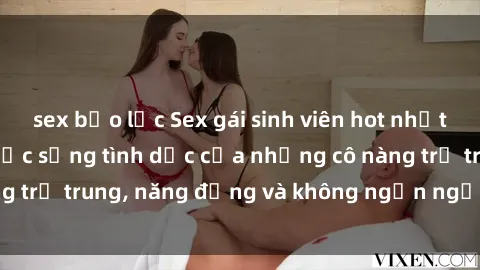 sex bạo lực Sex gái sinh viên hot nhất: Cùng khám phá cuộc sống tình dục của những cô nàng trẻ trung, năng động và không ngần ngại thử nghiệm!