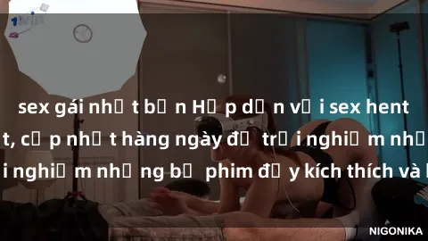 sex gái nhật bản Hấp dẫn với sex hentai vietsub mới nhất, cập nhật hàng ngày để trải nghiệm những bộ phim đầy kích thích và hấp dẫn.